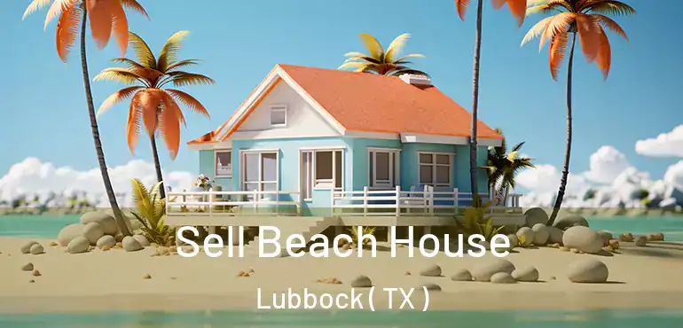 Sell Beach House Lubbock ( TX )